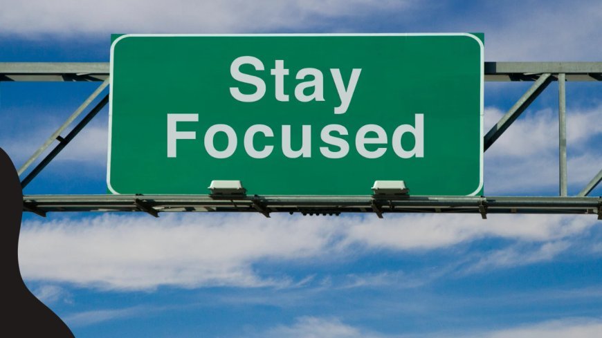 How to Stay Focused in a Distracted World: Simple Tips for Better Concentration