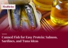 Canned Fish for Easy Protein: Salmon, Sardines, and Tuna Ideas