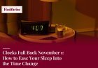Clocks Fall Back November 1: How to Ease Your Sleep Into the Time Change