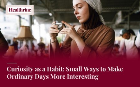 Curiosity as a Habit: Small Ways to Make Ordinary Days More Interesting