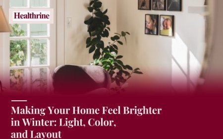 Making Your Home Feel Brighter in Winter: Light, Color, and Layout