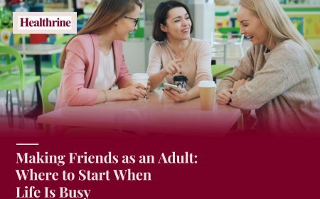 Making Friends as an Adult: Where to Start When Life Is Busy