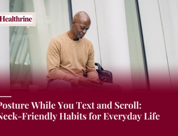 Posture While You Text and Scroll: Neck-Friendly Habits for Everyday Life