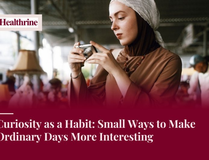 Curiosity as a Habit: Small Ways to Make Ordinary Days More Interesting