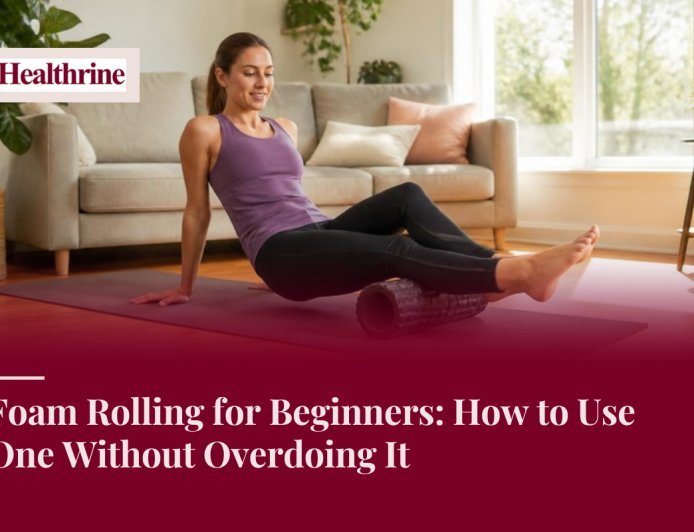 Foam Rolling for Beginners: How to Use One Without Overdoing It