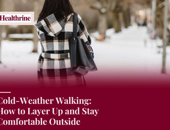 Cold-Weather Walking: How to Layer Up and Stay Comfortable Outside