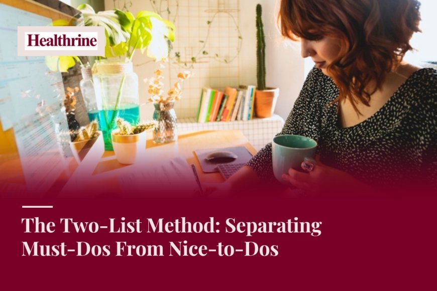 The Two-List Method: Separating Must-Dos From Nice-to-Dos