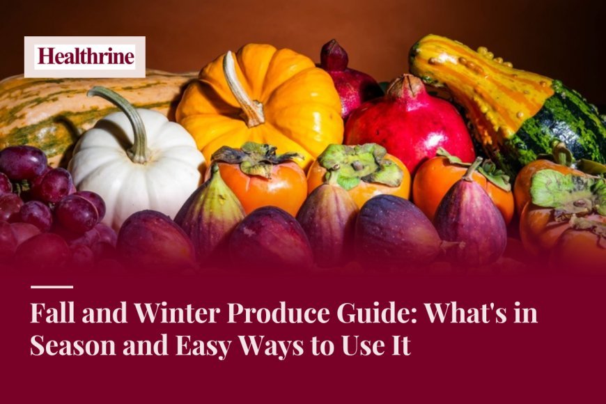 Fall and Winter Produce Guide: What's in Season and Easy Ways to Use It