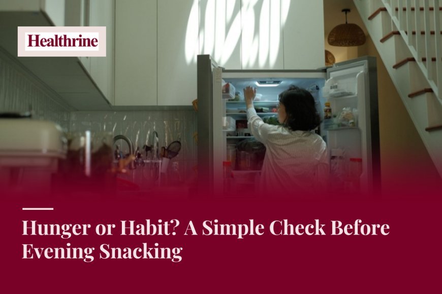Hunger or Habit? A Simple Check Before Evening Snacking
