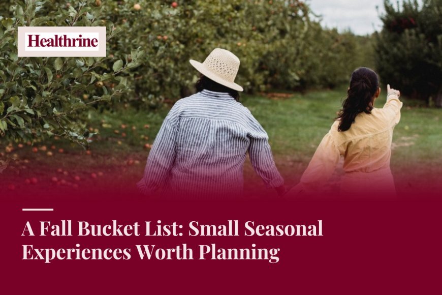 A Fall Bucket List: Small Seasonal Experiences Worth Planning