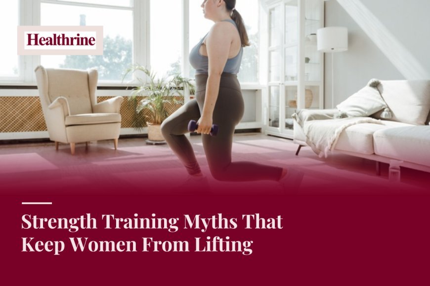 Strength Training Myths That Keep Women From Lifting