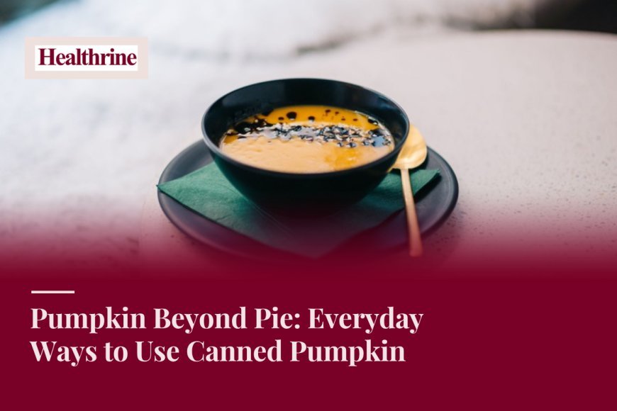 Pumpkin Beyond Pie: Everyday Ways to Use Canned Pumpkin