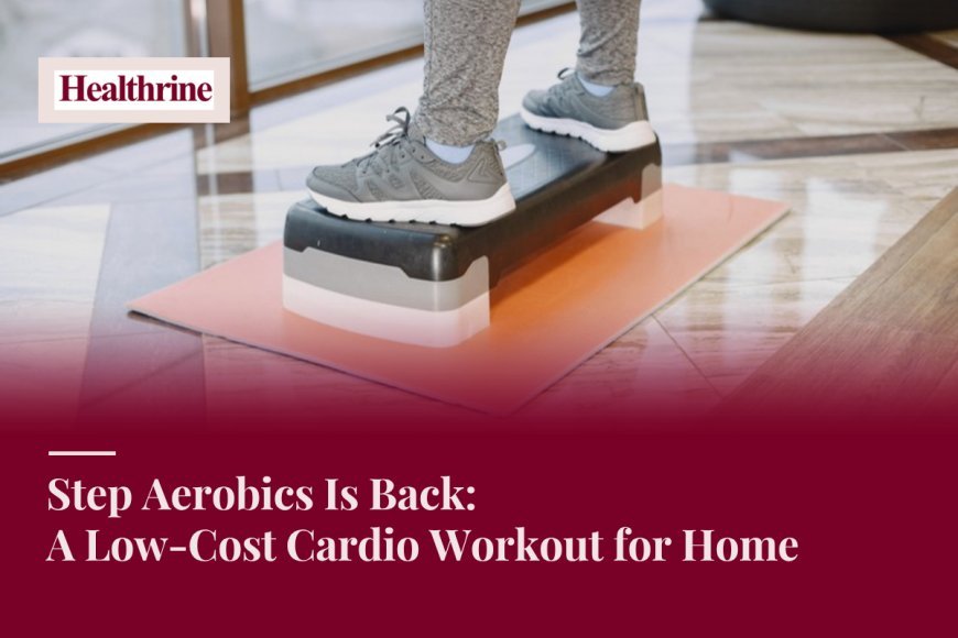 Step Aerobics Is Back: A Low-Cost Cardio Workout for Home