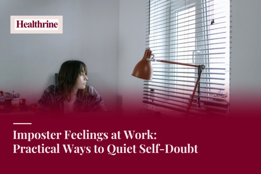 Imposter Feelings at Work: Practical Ways to Quiet Self-Doubt