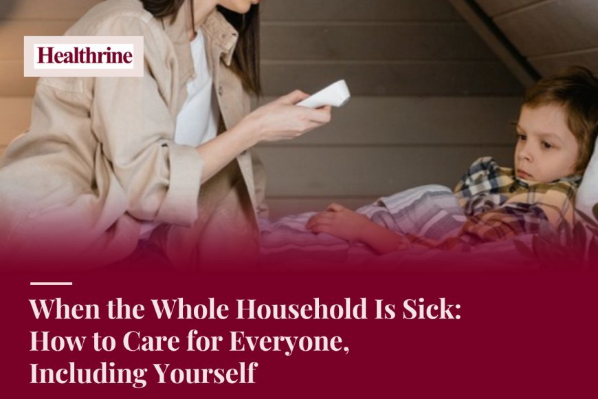 When the Whole Household Is Sick: How to Care for Everyone, Including Yourself