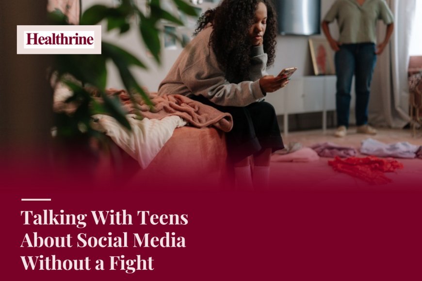 Talking With Teens About Social Media Without a Fight