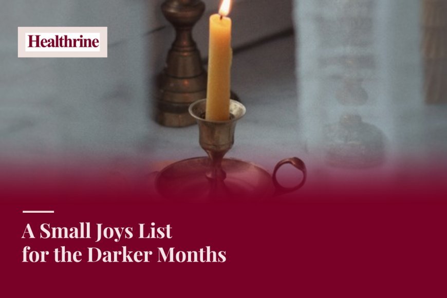 A Small Joys List for the Darker Months