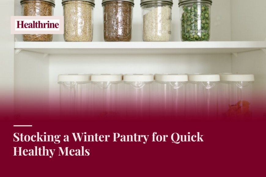 Stocking a Winter Pantry for Quick Healthy Meals