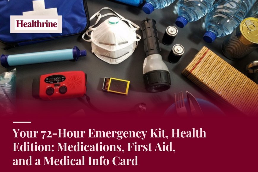 Your 72-Hour Emergency Kit, Health Edition: Medications, First Aid, and a Medical Info Card